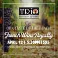 May be an image of wine and text that says 'TRIO RESTAURANT & MARKET OBX TASTE OF THE BEACH: French Wine Royalty APRIL 12| 5:30PM I $95 A WALK-AROUND TASTING OF FRENCH WINES'